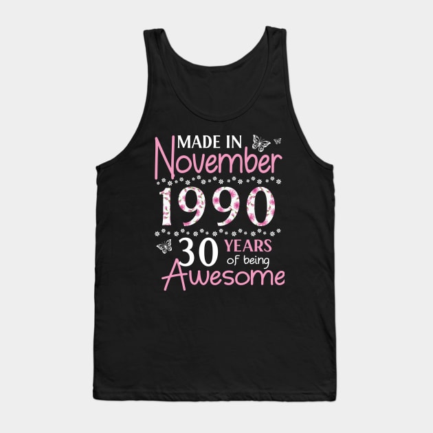 Made In November 1990 Happy Birthday 30 Years Of Being Awesome To Me You Mom Sister Wife Daughter Tank Top by Cowan79